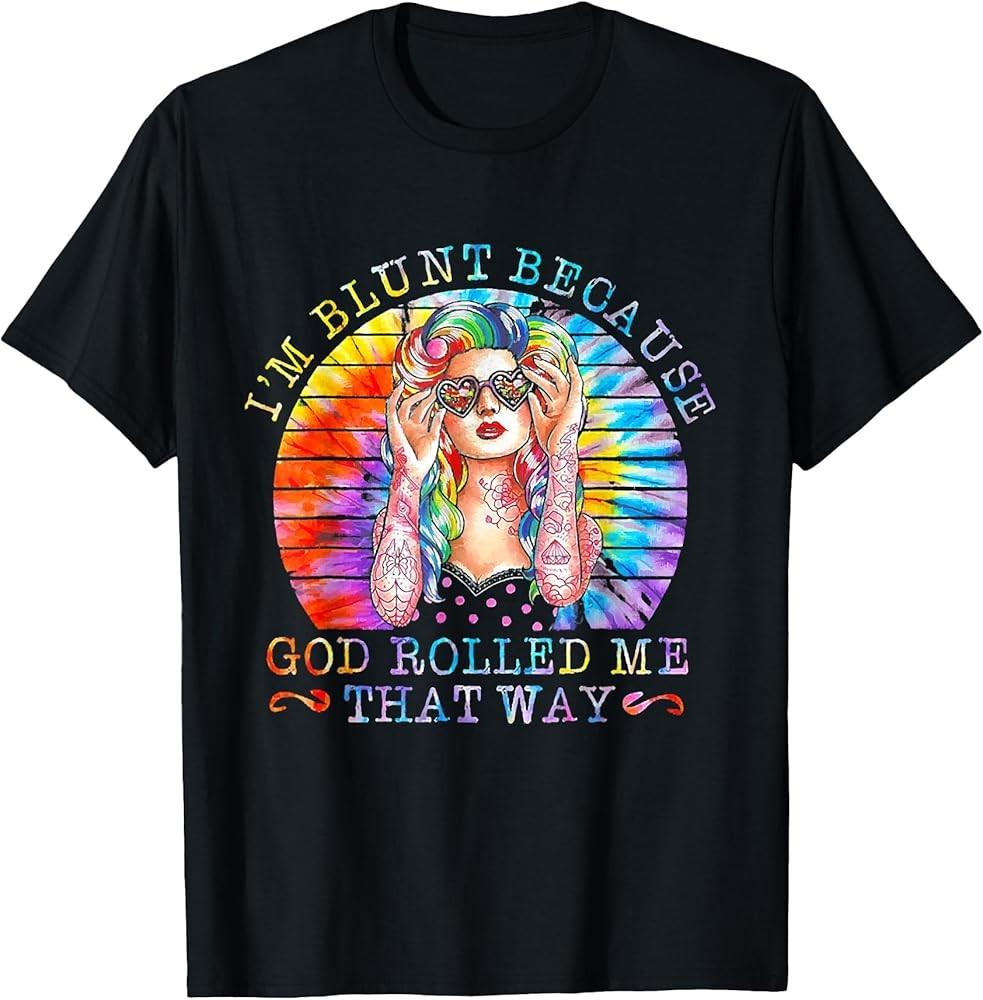 I m Blunt Because God Rolled Me That Way Tattoos T-Shirt Unisex T-Shirt XXL