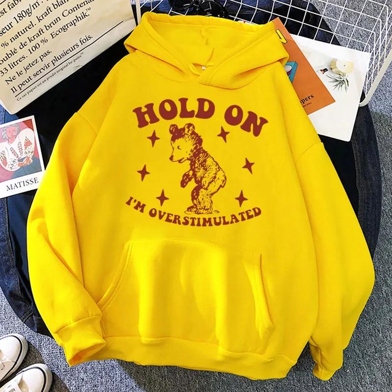 Hold On I'm Overstimulated Funny Bear Hoodie Men Women Fashion Design Aesthetic Sweatshirts Oversized Casual Clothes Streetwear