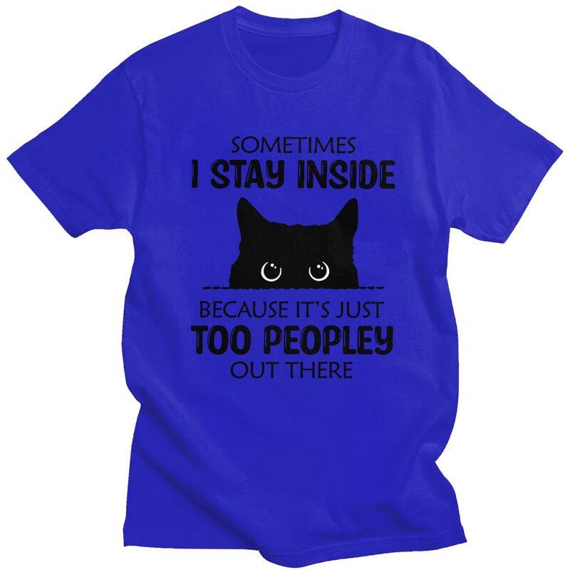 Sometimes I Stay Inside Funny Cat T Shirt Unisex Short Sleeve Tshirt Summer Tee 100 Cotton Loose Oversized Clothing