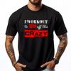 I Workout To Burn Off The Crazy Funny Gym Christian Tshirt Men Tshirts Men