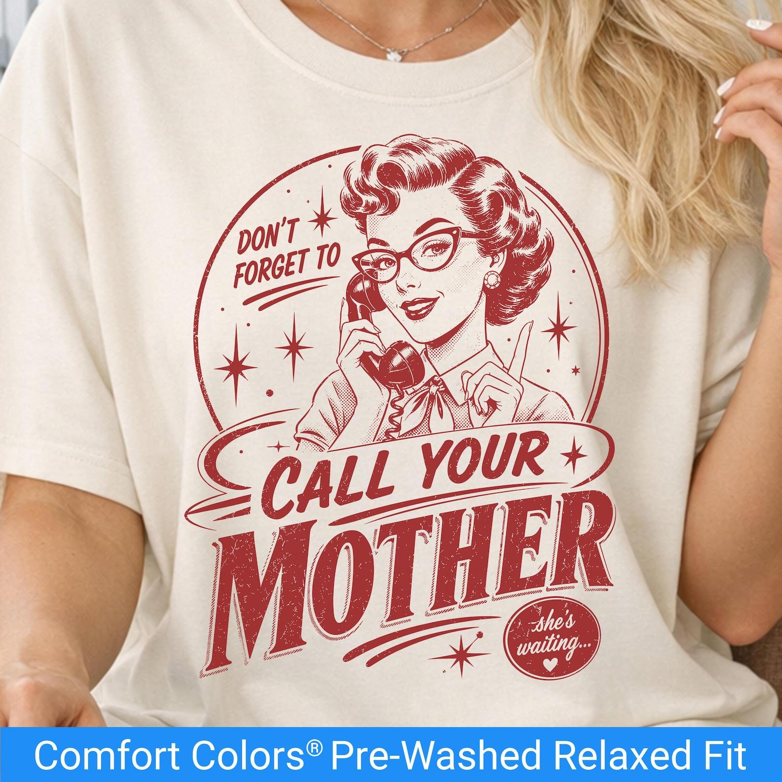Don t Forget To Call Your Mother Shirt, Comfort Colors Mom Tee, Funny Retro Mom Gift, Vintage Housewife Tee, Mothers Day Gift For Her 4XL