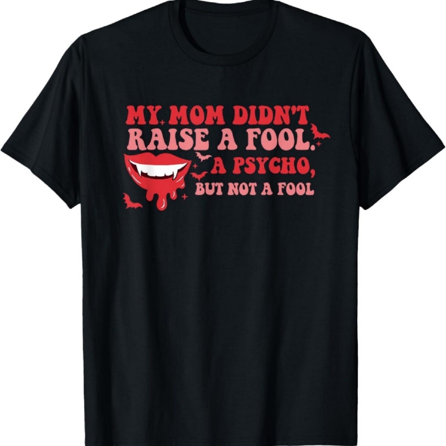 My Momma Didn t Raise A Fool Maybe A Psycho But No Fool T-Shirt XXXXXL чёрный