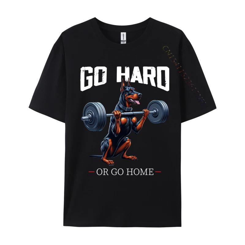 Go Hard Or Go Home Doberunisexn Dog Weightlifting Fitness Gym Casual Unisex Tshirt Wholesale Unique Cotton Unisex Tops Tees