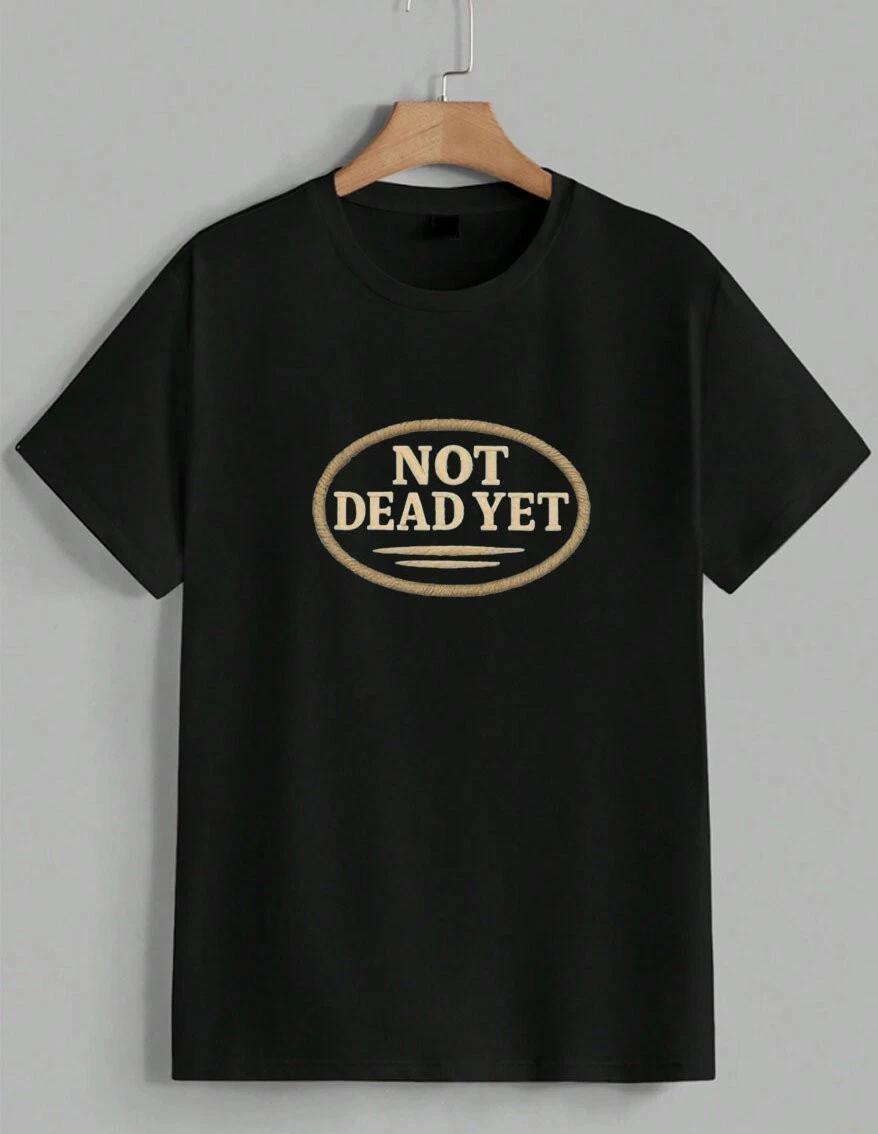 Not Dead Yet Music Tour Quote Sarcastic T-Shirt Funny Graphic Tee Unisex XXXL