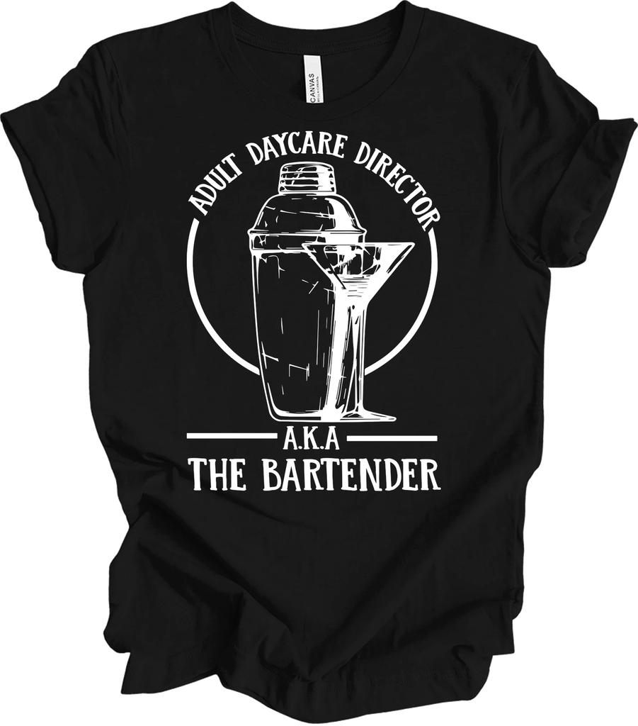 Adult Daycare Director AKA The Bartender Funny Bartender Gift T Shirt Women Wife