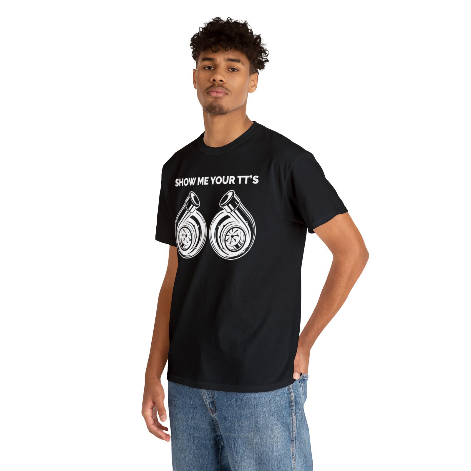 Show Me Your TT Twin Turbo Funny Racing Mechanic Car Guy T-shirt Sizes S 5XL XL