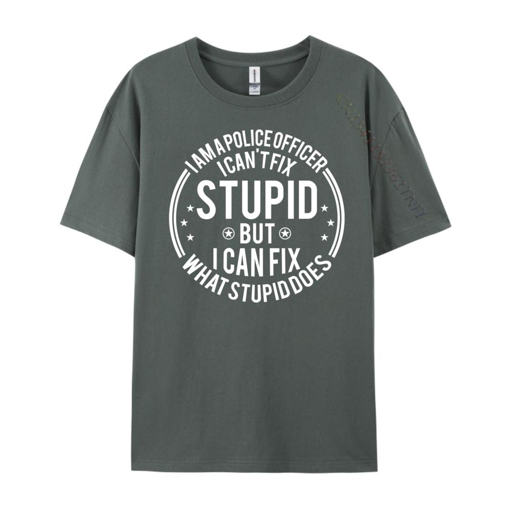 Police Officer I Can T Fix Stupid Police Officer Streetwear Funny Shirt or Men Classic TShirt Graphic Tees