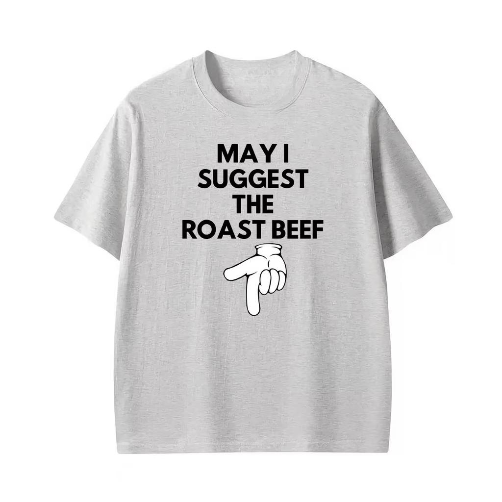 2026 May I Suggest The Roast Beef Funny Adult Humor Graphic T Shirts Unisex Unisex Fashion Streetwear Tshirt