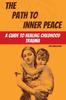 The The Path To Inner Peace : A Guide To Healing Childhood Trauma Book