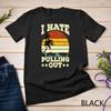 I Hate Pulling Out Retro Boating Boat Unisex T-Shirt Mens Womens Tees Top