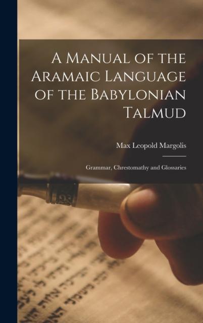 The A Manual of the Aramaic Language of the Babylonian Talmud; Grammar, Chrestomathy and Glossaries Book
