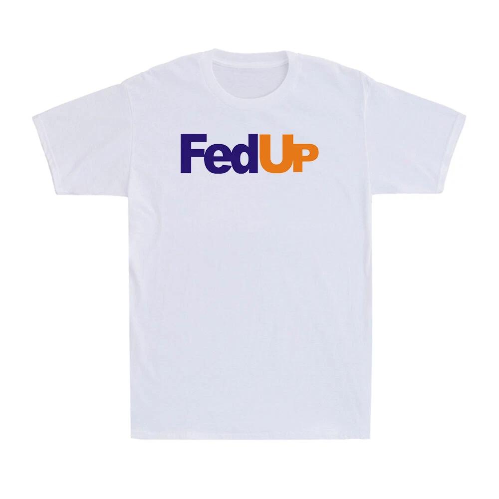 Fed Up Funny Slogan Novelty Funny Saying Gift Vintage Men s Cotton T-Shirt S