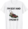 I'm Sexy And I Mow It Funny Garderner Lawn Mowing Mower T-Shirt