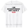 I Am Schizophrenic and I Have A Gun T Shirt Funny Graphic Streetwears Cotton Unisex Summer Short Sleeve T-shirts EU Size