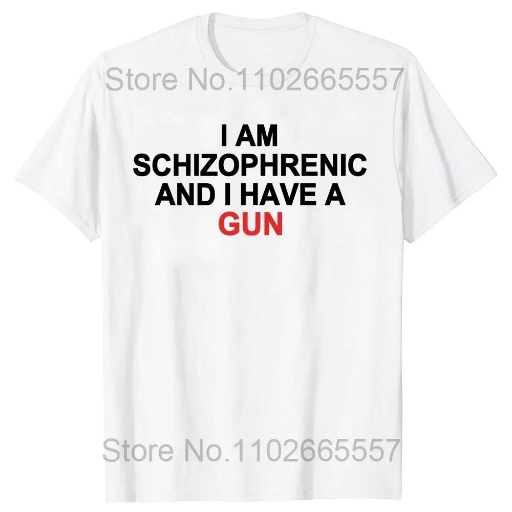I Am Schizophrenic and I Have A Gun T Shirt Funny Graphic Streetwears Cotton Unisex Summer Short Sleeve T-shirts EU Size