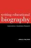 The Writing Educational Biography : Explorations In Qualitative Research Book