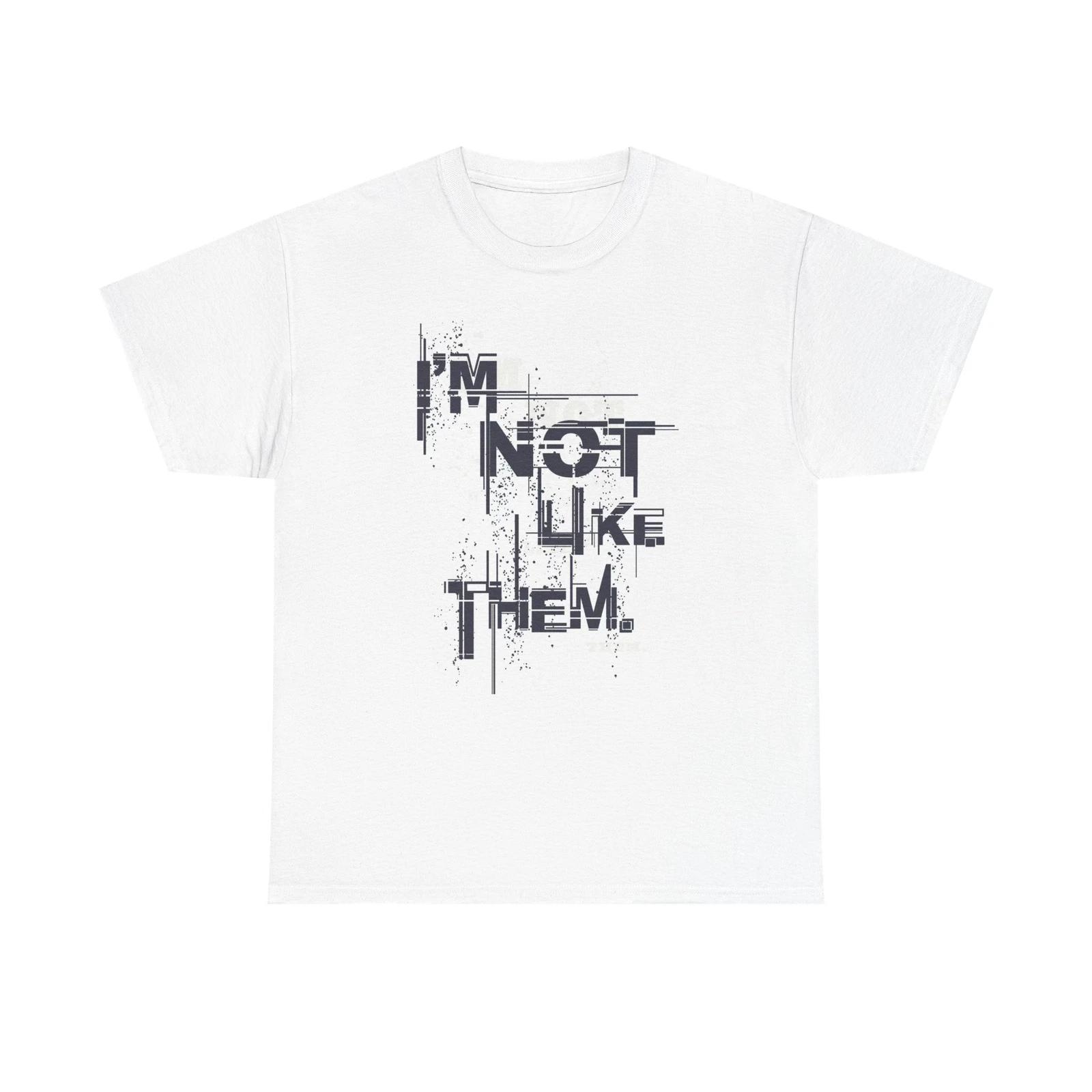 Men s and Women s T-shirts I m Not Like Them Graphic XXXXL