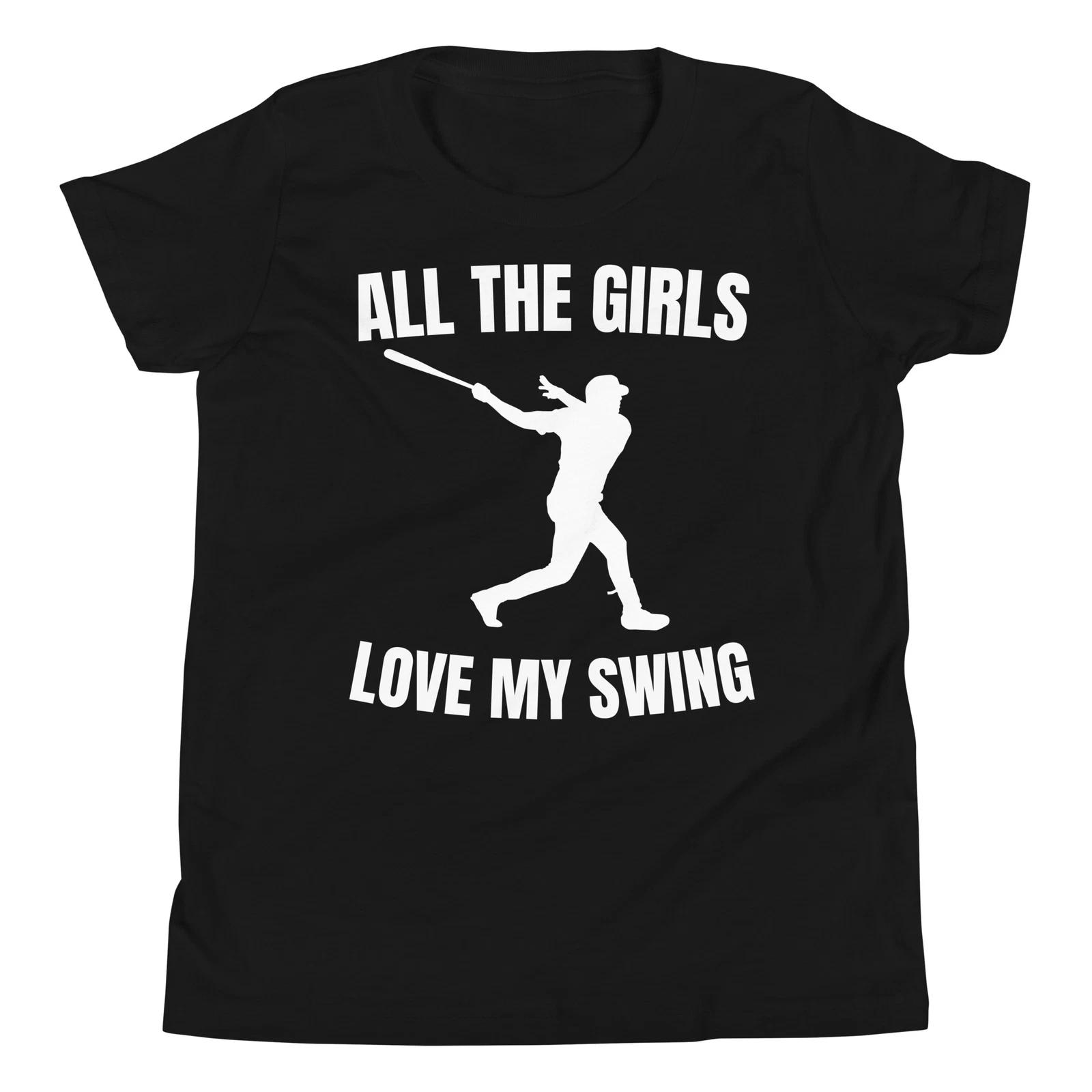 All the Girls Love my Swing Funny Baseball Player Youth Short Sleeve T-Shirt 110