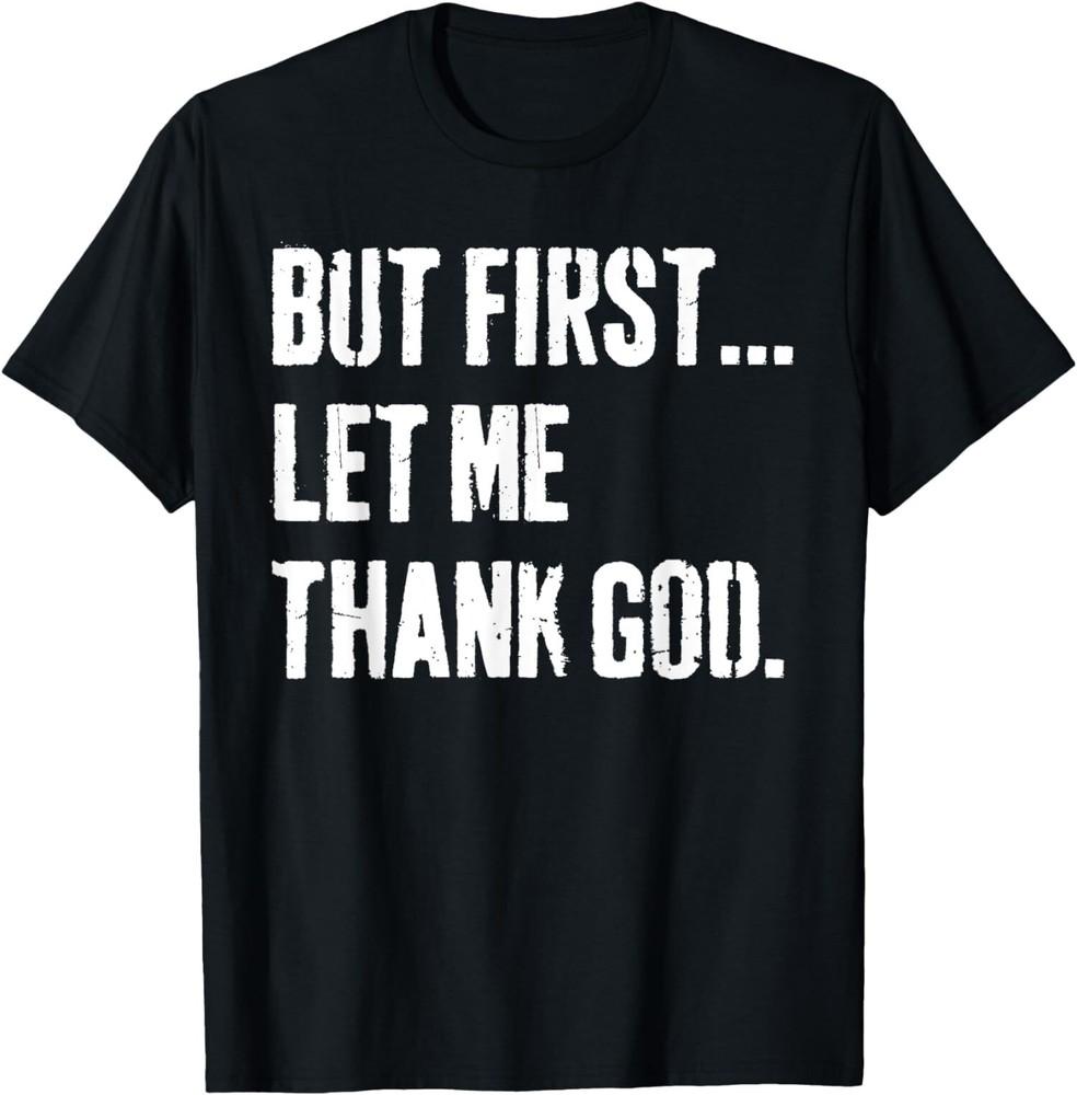 But First Let Me Thank God T-Shirt Unisex T-Shirt XXL