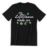 Leprechaun Made Me Do It IRISH T-Shirt - Mens Womens Kids Baby St Patricks Day
