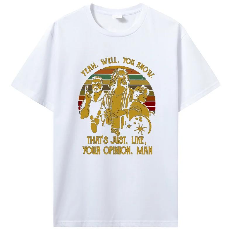 "Yeah You Know That's Just Like Your Opinion Man" The Big Lebowski Retro Graphic T-Shirt for Unisex Fashion Casual Crewneck