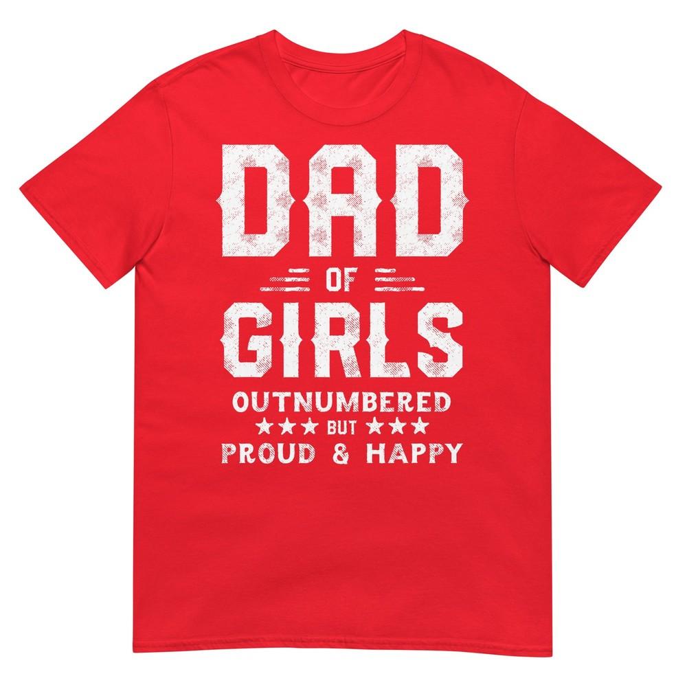 Dad Of Girls Outnumbered But Proud Father Shirts For Unisex TShirt S