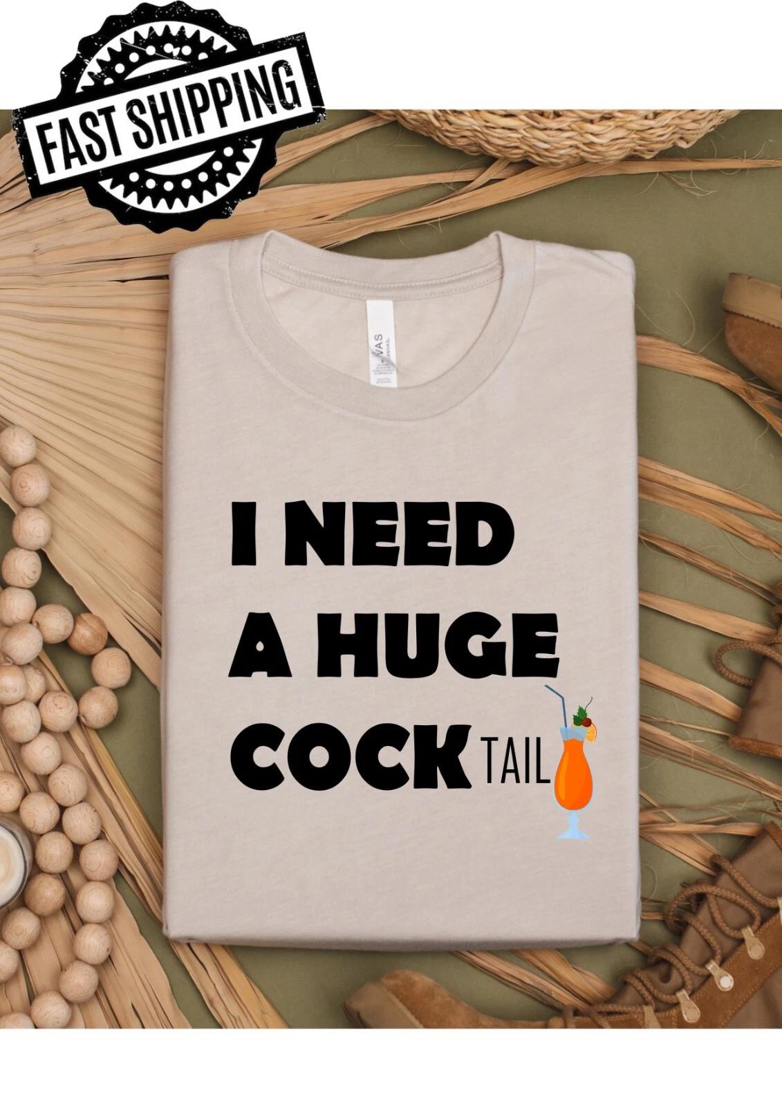 I Need A Huge CockTail Fun/Rude, Suggestive Crew Neck T-Shirt M