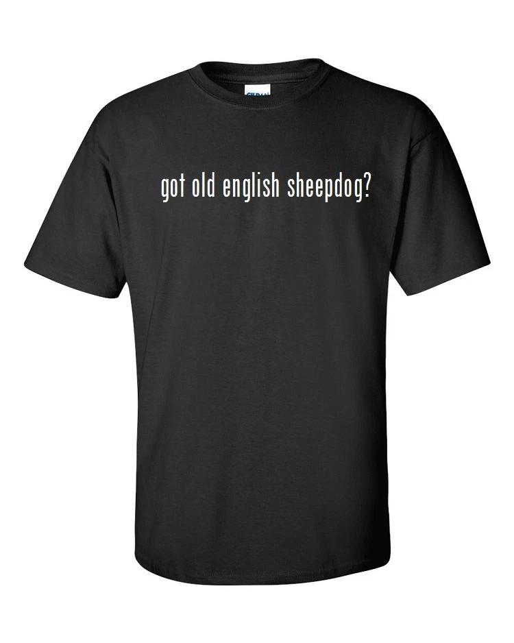 

Got Old English Sheepdog  Cotton T-Shirt Shirt Black White S M L XL 2XL 3XL XL