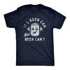 It's Beer Can Not Beer Can't T-Shirt Summer Funny Men Bachelor Party Drinking Drunk Shirt Fashion Casual Comfort Soft Cotton Tee