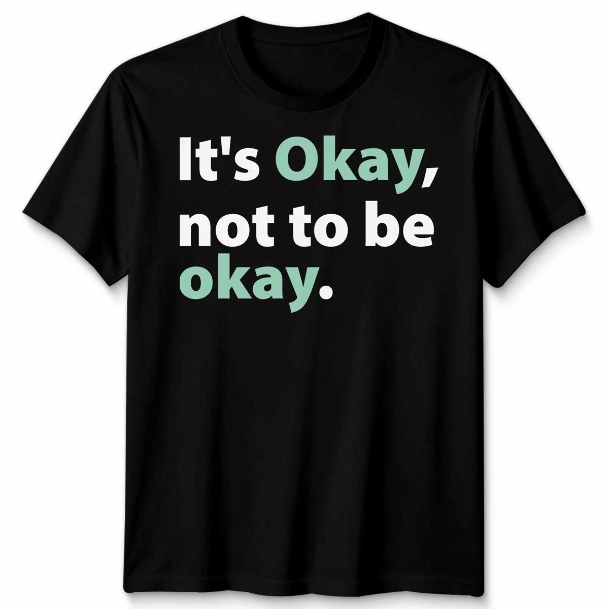 It S Okay Not To Be Okay Mental Health Matters Awareness Unisex TTshirt S