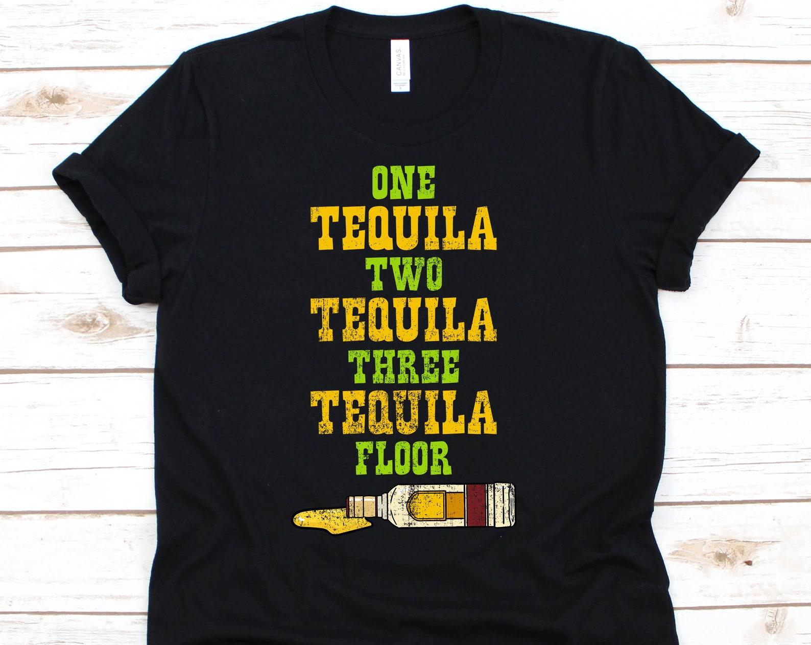One Tequila Two Tequila Three Tequila Floor Shirt, Tequila Shirt, Drinking Shirt, Cinco De Mayo Shirt, Funny Tequila Shirt S