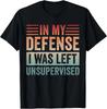 In My Defense I Was Left Unsupervised Mens & Womens T-Shirt