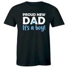 Proud New Dad It s A Boy Baby Announcement T-Shirt for Men Baby Gender Tee 4XL