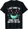 I Just Want To Drink Coffee And Pet Cats Coffee Lover Tshirt
