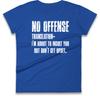No Offense: I'm About to Insult cheeky phrase Ladies T Shirt,Funny Sarcastic Tee