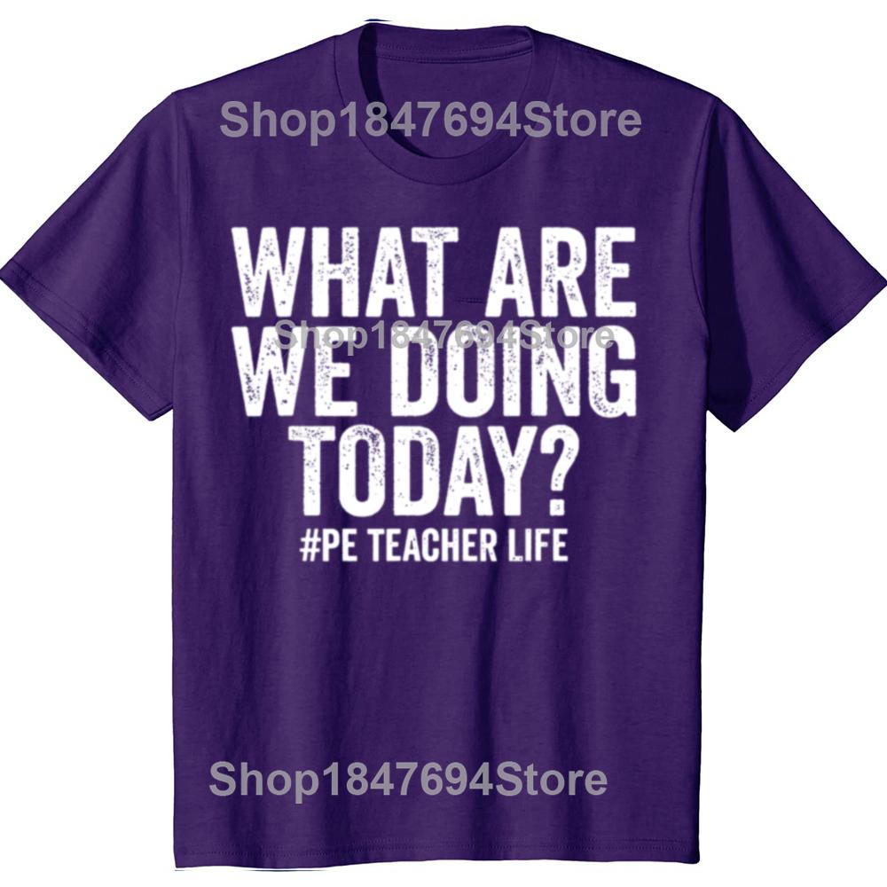 

Смешные Что Мы Делаем Сегодня Жизнь Учителя Физкультуры Футболки по Физической Культуре Мужская Мода Повседневная Свободная Оверсайз Уличная Одежда Футболка 4XL