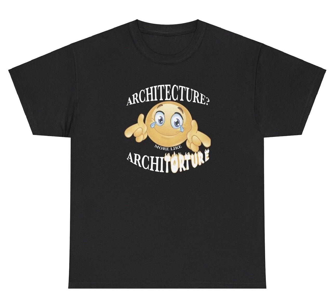 Architecture More Like Torture T Shirt Funny Architect Mental Health Meme Tee S