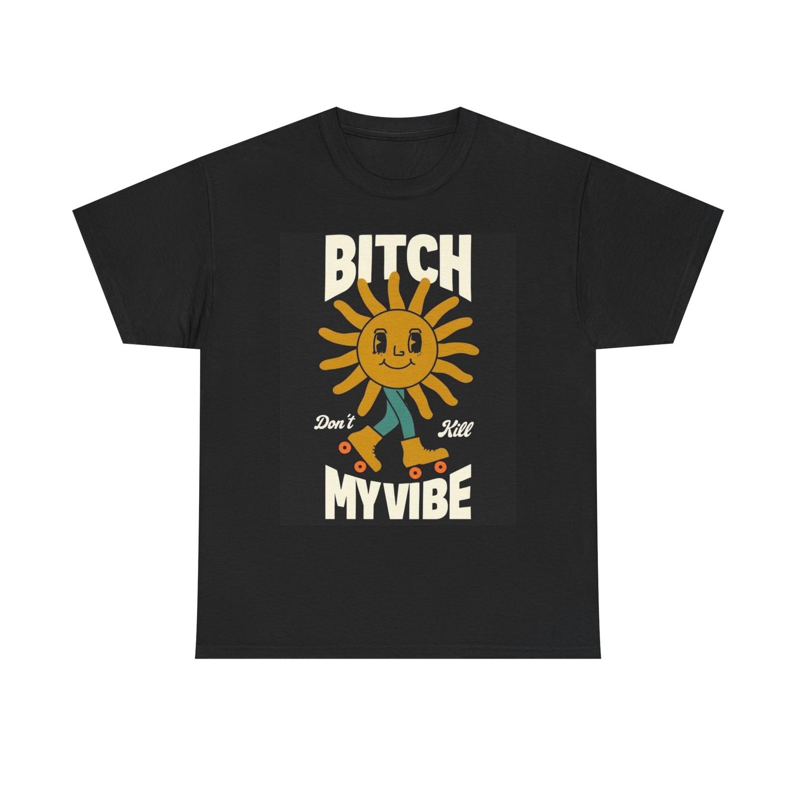 Dont Kill My Vibe Graphic T Shirt Funny Unisex Heavy Cotton Tee S