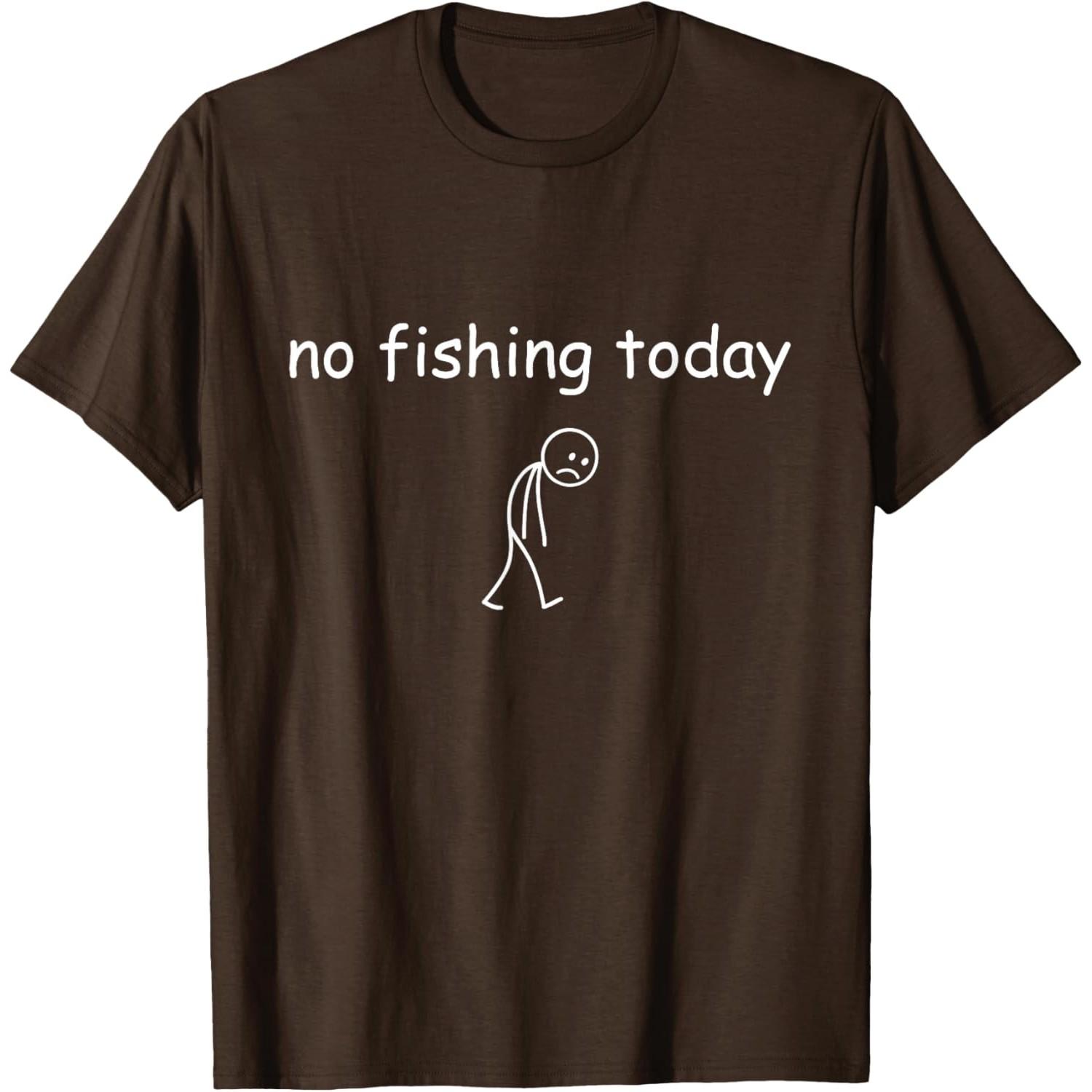 

Funny Fishing Lover No Fishing Today T-Shirt 4XL