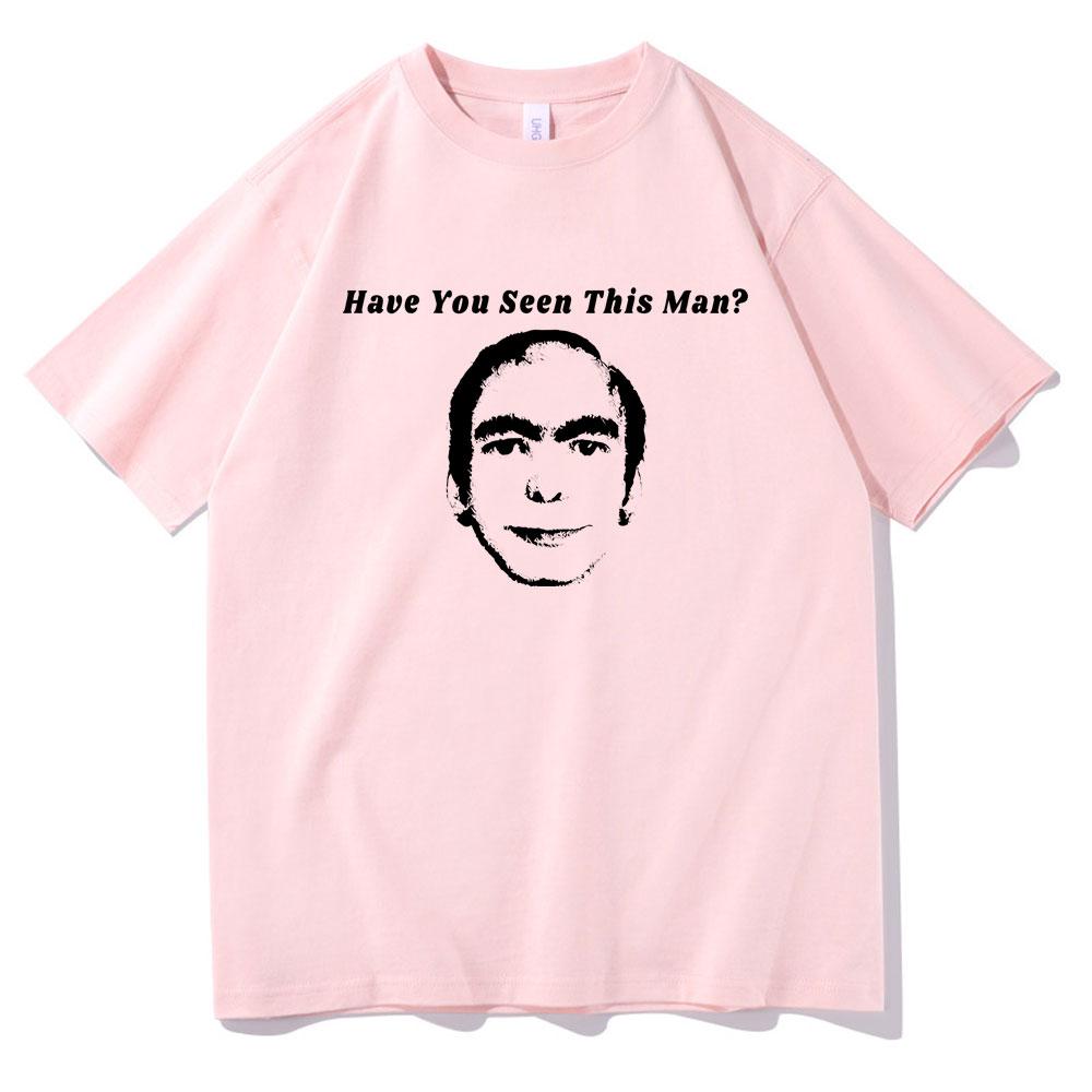 Have You Seen This Man Funny Meme Print Tshirt Men Womens Fahsion Oversized Short Sleeve Male Vintage Casual Ocollar Tshirt