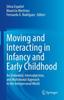 The Moving and Interacting In Infancy and Early Childhood : An Embodied, Intersubjective, and Multimodal Approach To the Interpersonal World Book
