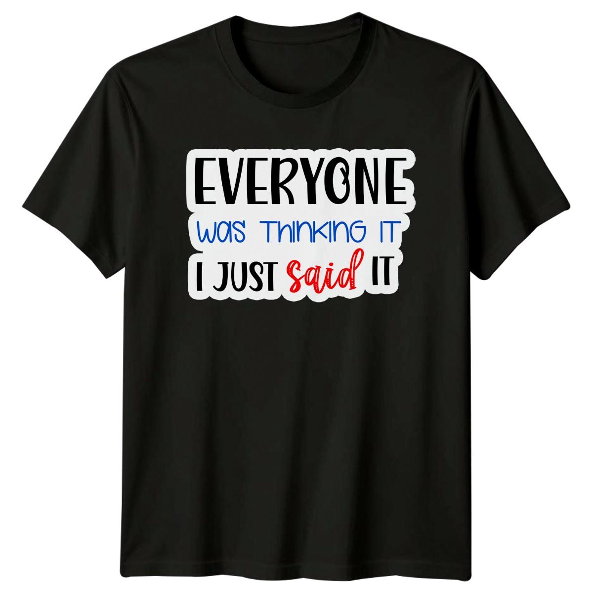 Everyone Was Thinking It I Just Said It Slogan Humor Graphic Unisex Tee XL