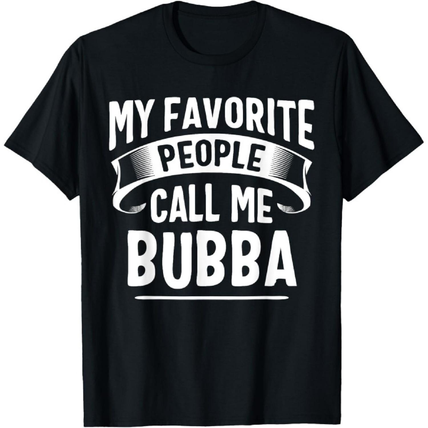 My Favorite People Call Me Bubba Fathers Day T-Shirt XXXXXL чёрный