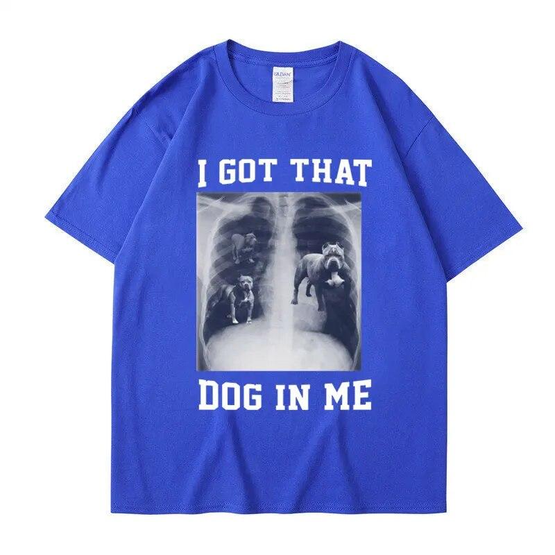 I Got That Dog In Me Xray Meme T Shirt Funny Dog Lover Tee Shirt Friends Gift Humorous Novelty Loose Cotton Short Sleeve Unisex