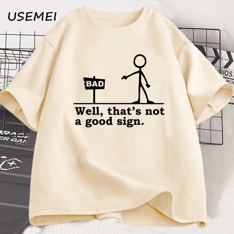 Well That's Not A Good Sign T Shirt Men Women Novelty Joke Tee Funny Dark Humor Printed T-shirt Casual Cotton Short Sleve Tshirt
