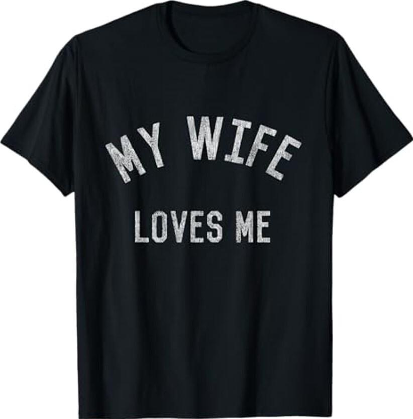 My Wife Loves Me Unisex T-Shirt XXXL