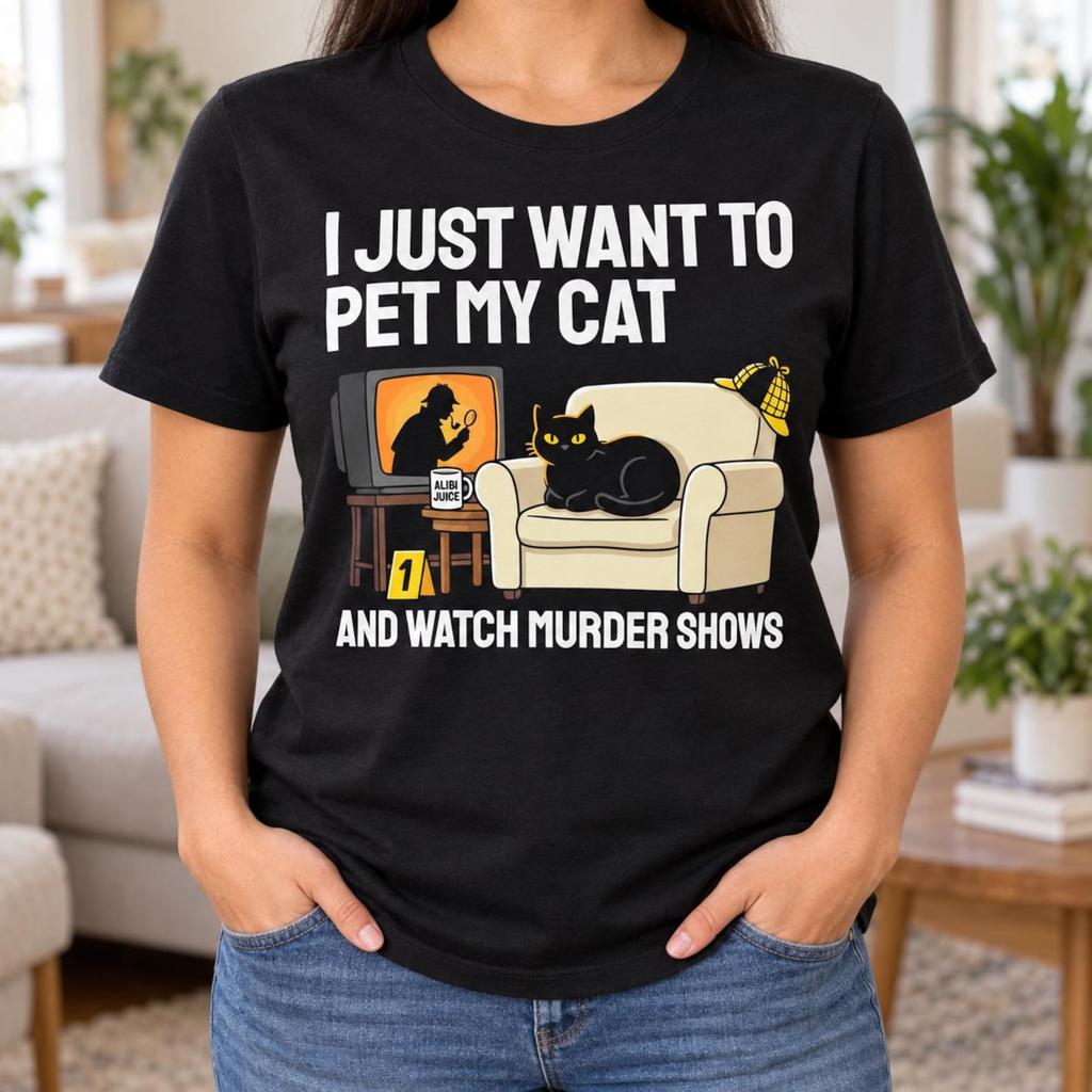 I Just Want to Pet My Cat and Watch Murder Shows Shirt, True Crime Lover Tee, Black Kitty Detective Design, Mystery Fan Gift, Cozy TV Outfit