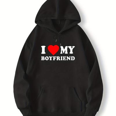 I Love My Boyfriend Print Pullover Hooded Sweatshirt With Kangaroo Streetwear Gifts For Girlfriend Boyfriend