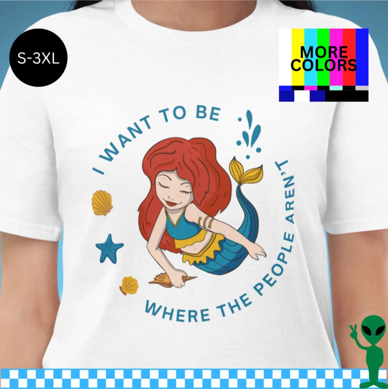 

I Want To Be Where The People Aren t Shirt S-3XL Unisex Short-Sleeve L