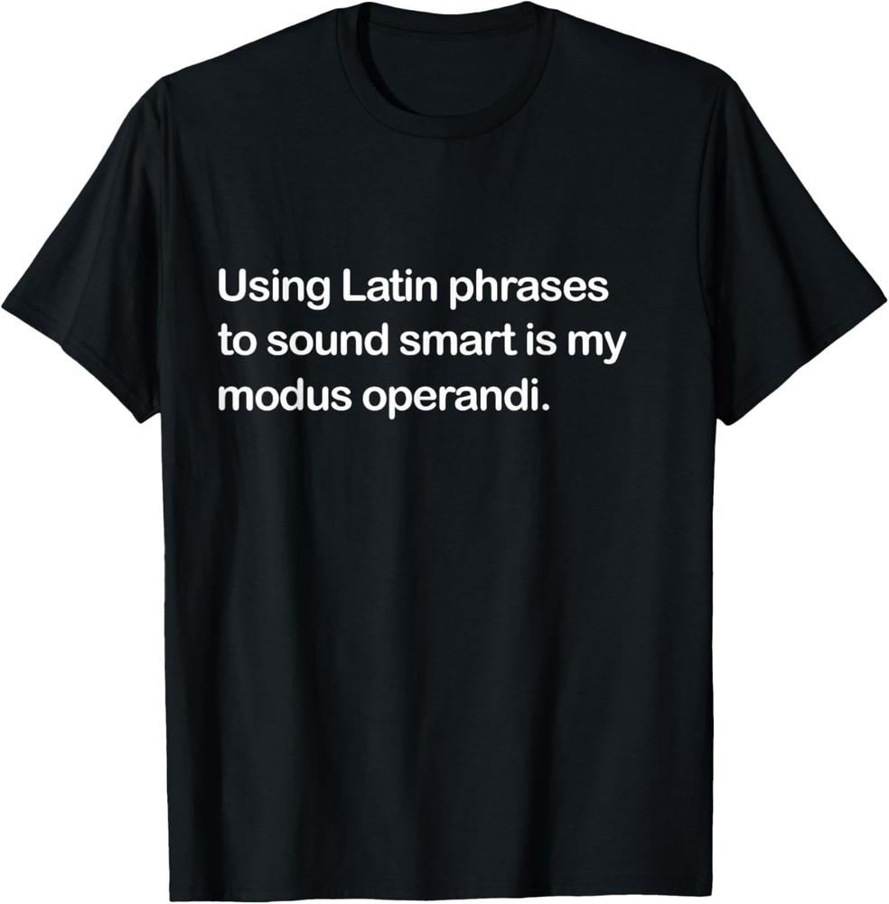 Using Latin phrases Graphic Sarcastic Novelty Funny T-Shirt Unisex T-Shirt XXXXL